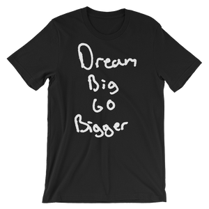 Dream Big Go Bigger - Short-Sleeve Unisex T-Shirt