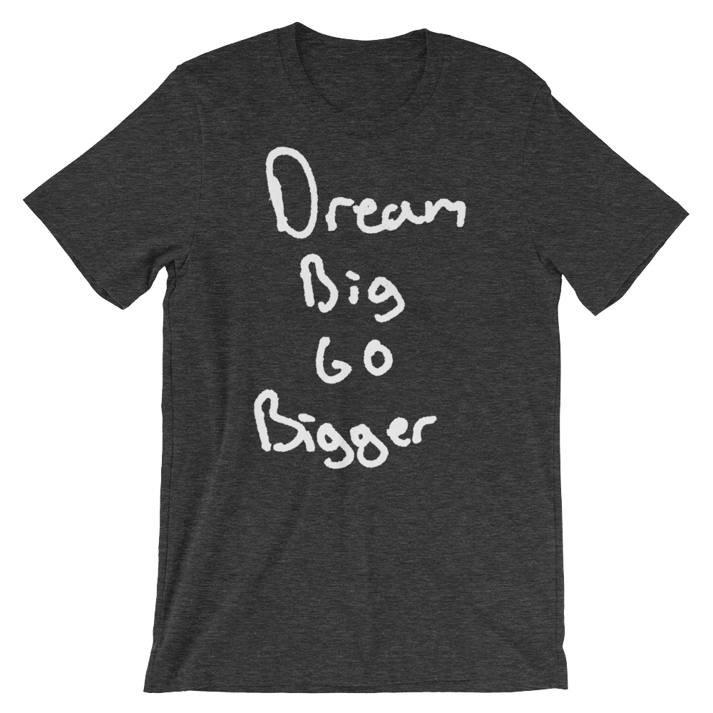 Dream Big Go Bigger - Short-Sleeve Unisex T-Shirt