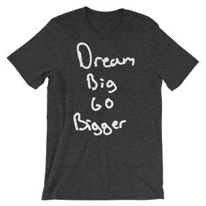 Dream Big Go Bigger - Short-Sleeve Unisex T-Shirt