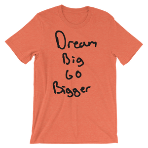 Dream Big Go Bigger - Short-Sleeve Unisex T-Shirt