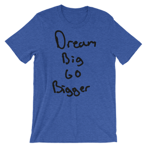 Dream Big Go Bigger - Short-Sleeve Unisex T-Shirt