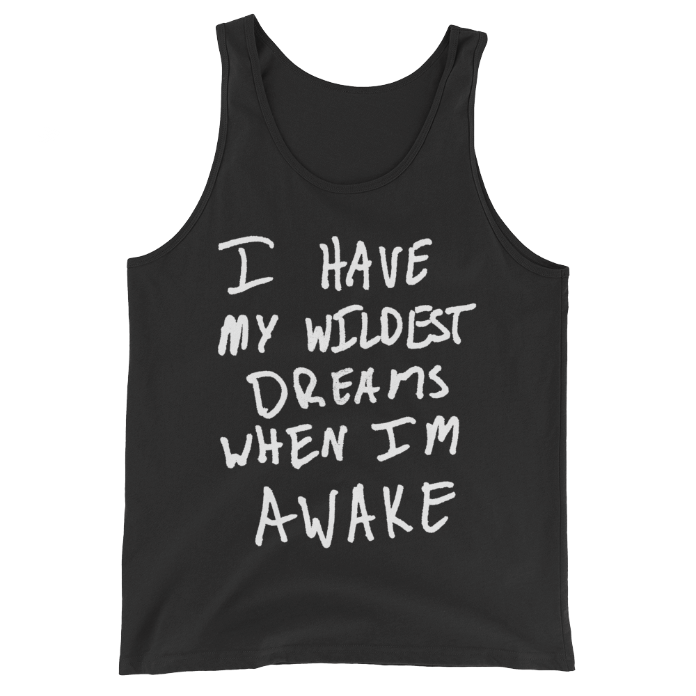 I Have My Wildest Dreams When I'm Awake - Unisex  Tank Top