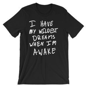 I Have My Wildest Dreams When I'm Awake - Short-Sleeve Unisex T-Shirt