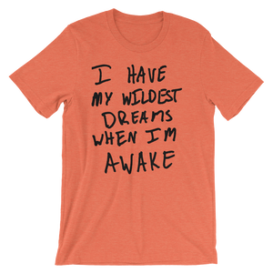 I Have My Wildest Dreams When I'm Awake - Short-Sleeve Unisex T-Shirt