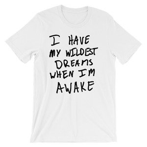 I Have My Wildest Dreams When I'm Awake - Short-Sleeve Unisex T-Shirt