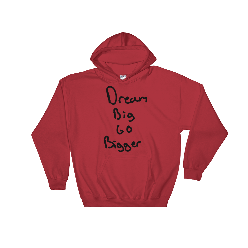 Dream Big Go Bigger - Hooded Sweatshirt