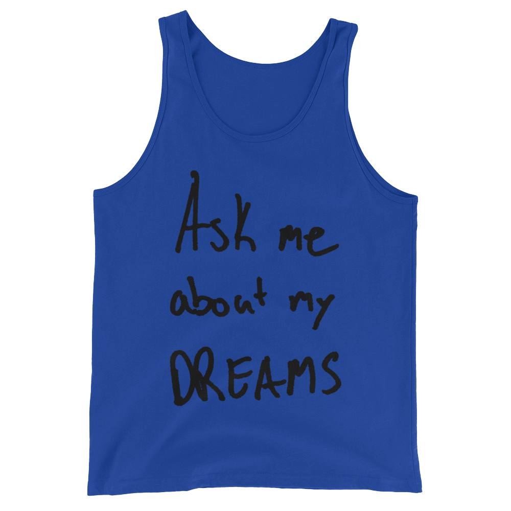 Ask Me About My Dreams - Unisex  Tank Top
