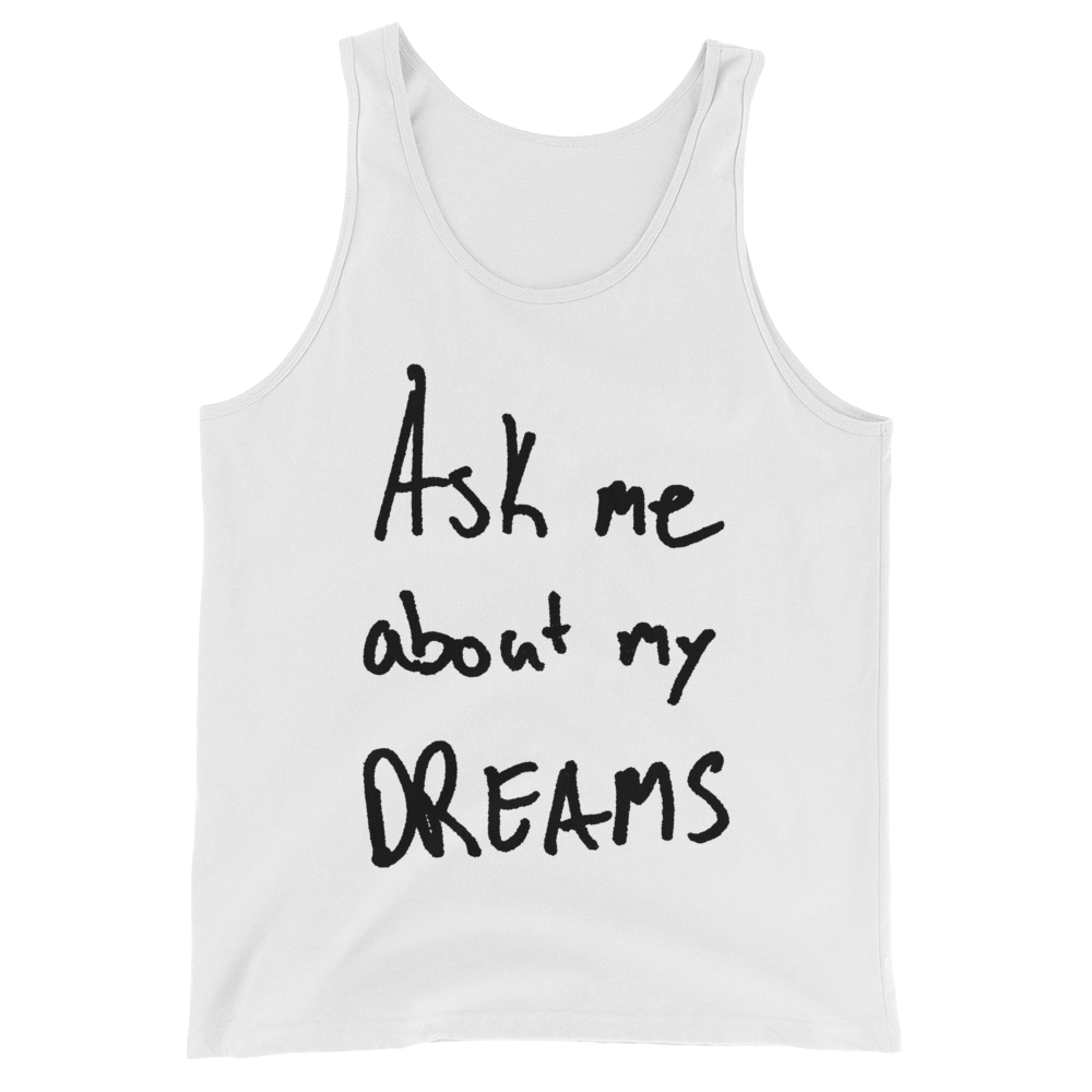 Ask Me About My Dreams - Unisex  Tank Top